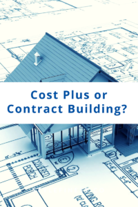 Cost Plus or Contract Building?