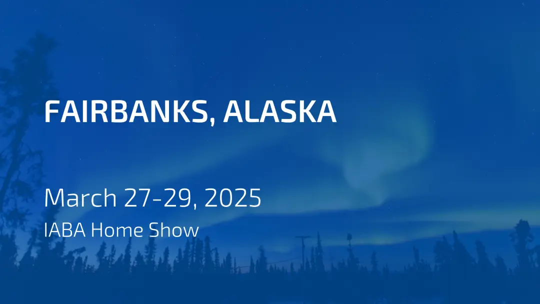 Visit our booth in Fairbanks, Alaska from March 27th - 29th
